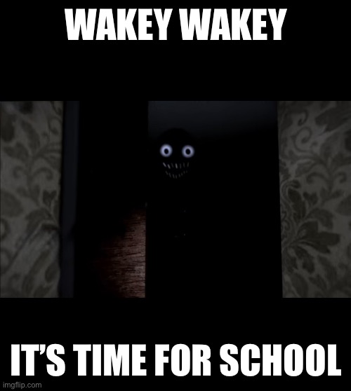 My parents when I sleep past my alarm | WAKEY WAKEY; IT’S TIME FOR SCHOOL | image tagged in roblox | made w/ Imgflip meme maker
