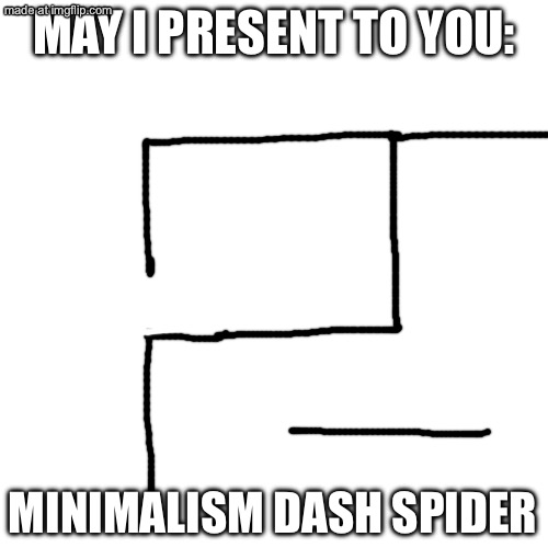 This… is a work of art. | MAY I PRESENT TO YOU:; MINIMALISM DASH SPIDER | image tagged in geometry dash | made w/ Imgflip meme maker