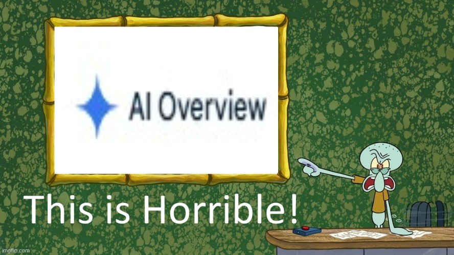 Remove the AI overview!! | image tagged in squidward says x is horrible,ban ai | made w/ Imgflip meme maker