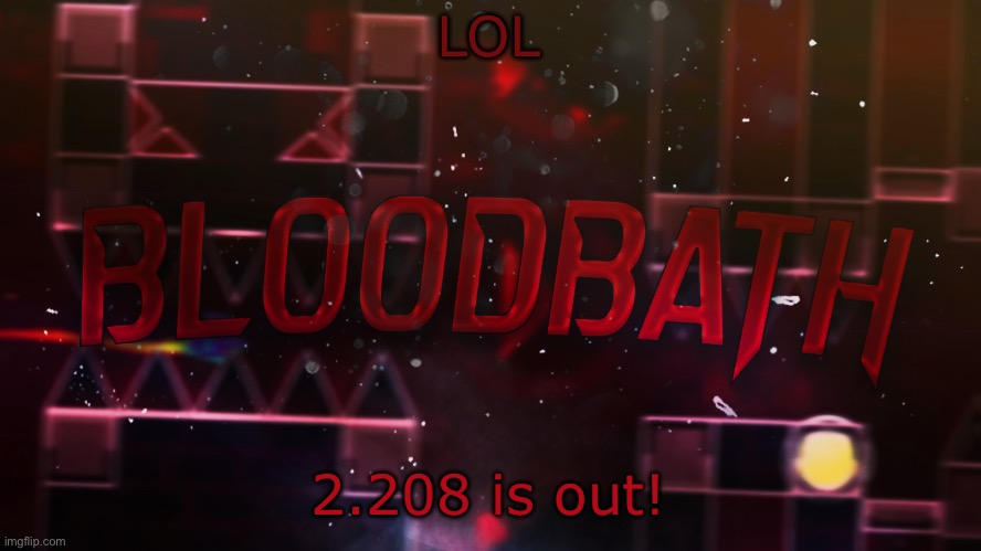 Only on steam rn :( | LOL; 2.208 is out! | image tagged in bloodbath announcement temp | made w/ Imgflip meme maker