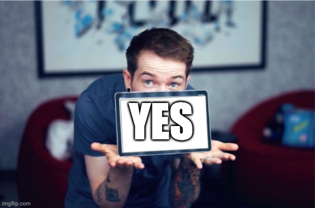 DanTDM tablet thing that you can write words on it, so funny | YES | image tagged in dantdm tablet thing that you can write words on it so funny | made w/ Imgflip meme maker