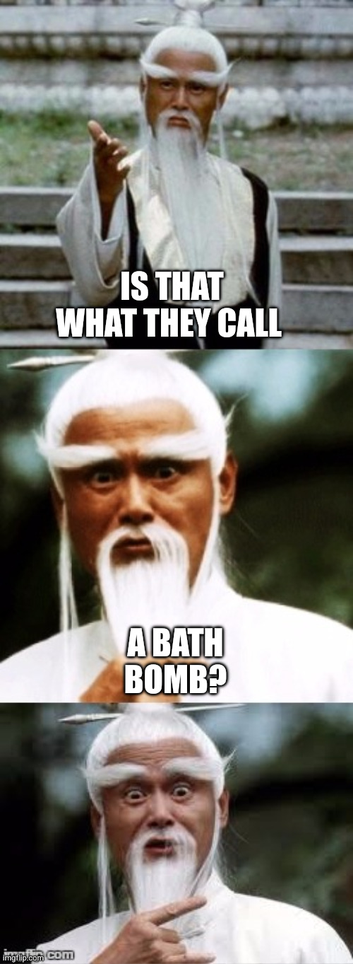 Bad Pun Chinese Man | IS THAT WHAT THEY CALL A BATH BOMB? | image tagged in bad pun chinese man | made w/ Imgflip meme maker