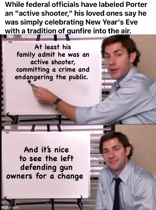 Evidence for the prosecution | At least his family admit he was an active shooter, committing a crime and endangering the public. And it’s nice to see the left defending gun owners for a change | image tagged in smug jim explains,politics lol,memes | made w/ Imgflip meme maker
