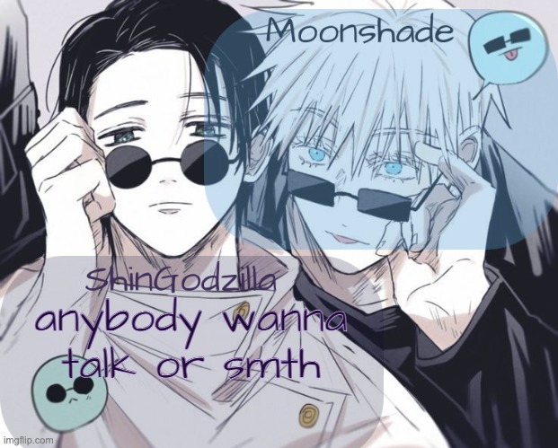 so how is everyone just checking | anybody wanna talk or smth | image tagged in moonshade and shingodzilla announcement template | made w/ Imgflip meme maker