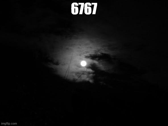 Midnight | 6767 | image tagged in midnight | made w/ Imgflip meme maker