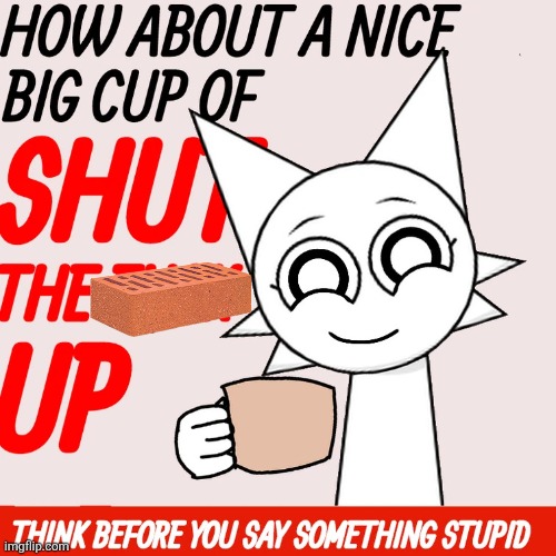 wenda offers you a nice big cup of stfu | image tagged in wenda offers you a nice big cup of stfu | made w/ Imgflip meme maker