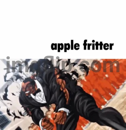 apple fritter | image tagged in apple fritter | made w/ Imgflip meme maker