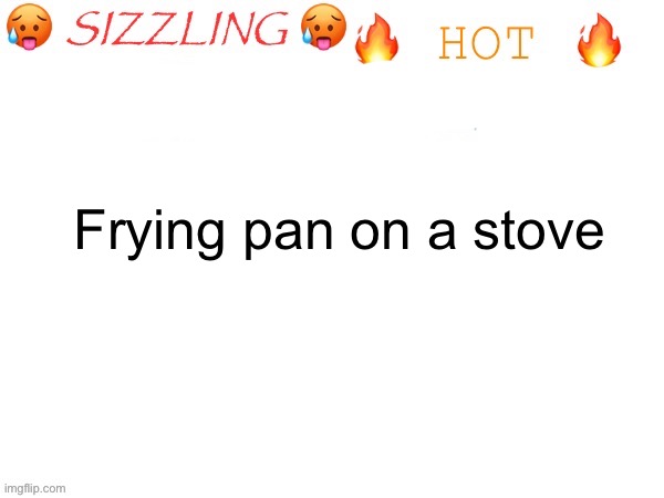 sizzling hot take | Frying pan on a stove | image tagged in sizzling hot take | made w/ Imgflip meme maker