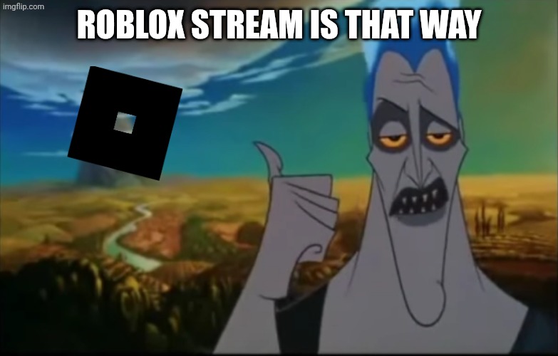 Hades pointing mount Olympus | ROBLOX STREAM IS THAT WAY | image tagged in hades pointing mount olympus | made w/ Imgflip meme maker