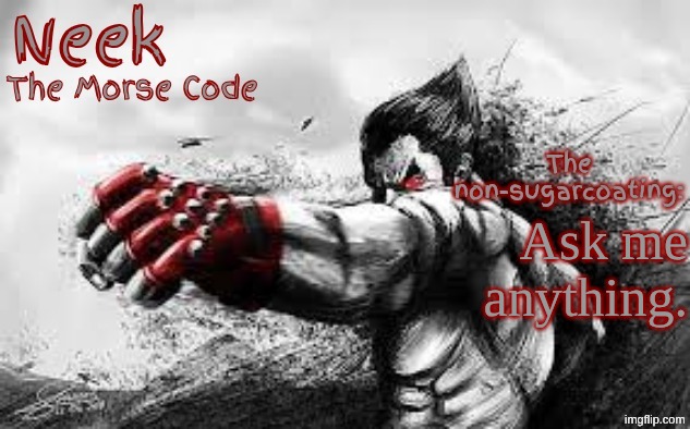 Cloud_Neek's Teritary Announcement Template | Ask me anything. | image tagged in cloud_neek's teritary announcement template | made w/ Imgflip meme maker