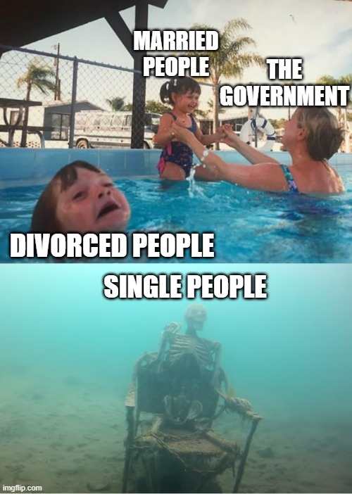 Swimming Pool Kids | MARRIED PEOPLE; THE GOVERNMENT; DIVORCED PEOPLE; SINGLE PEOPLE | image tagged in swimming pool kids,single life,government corruption,married,divorce | made w/ Imgflip meme maker