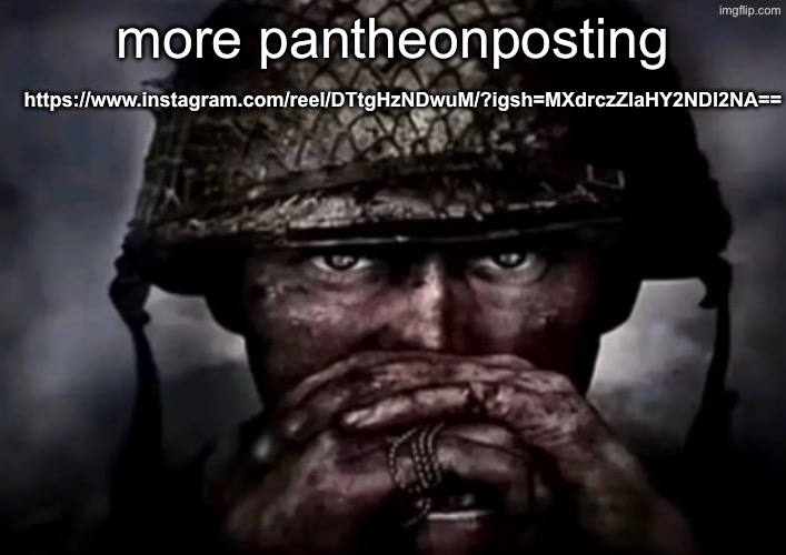 if you don’t have insta then use an ig viewer website | more pantheonposting; https://www.instagram.com/reel/DTtgHzNDwuM/?igsh=MXdrczZlaHY2NDl2NA== | image tagged in solder | made w/ Imgflip meme maker