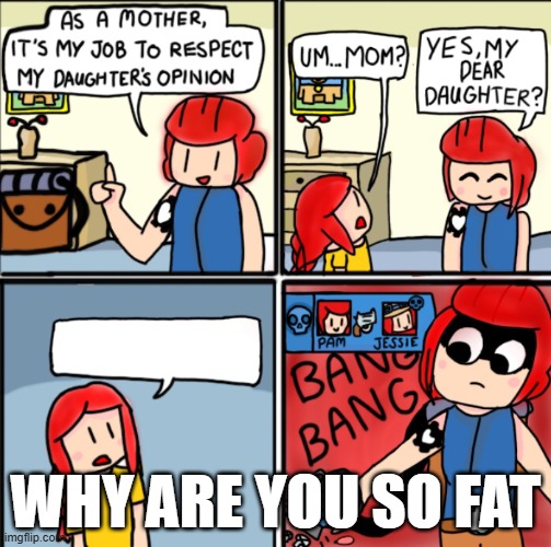 brawl stars template | WHY ARE YOU SO FAT | image tagged in brawl stars template | made w/ Imgflip meme maker