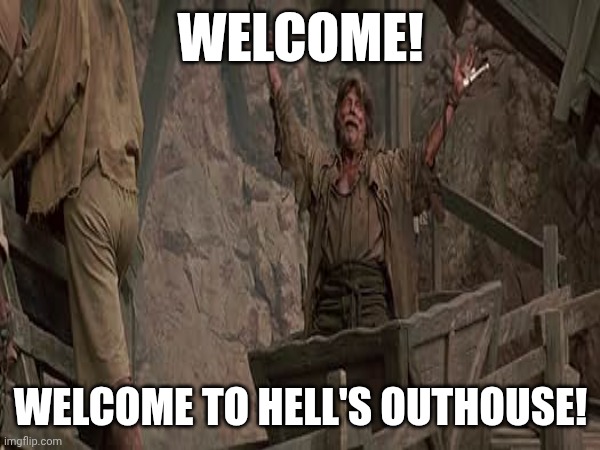 Jack's Welcome | WELCOME! WELCOME TO HELL'S OUTHOUSE! | image tagged in mask of zorro,outhouse,movie,hell,minecart | made w/ Imgflip meme maker