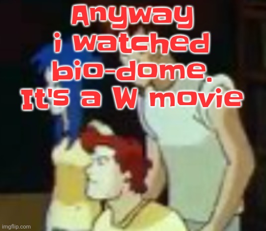 qhquqhhuah????? | Anyway i watched bio-dome. It's a W movie | image tagged in qhquqhhuah | made w/ Imgflip meme maker