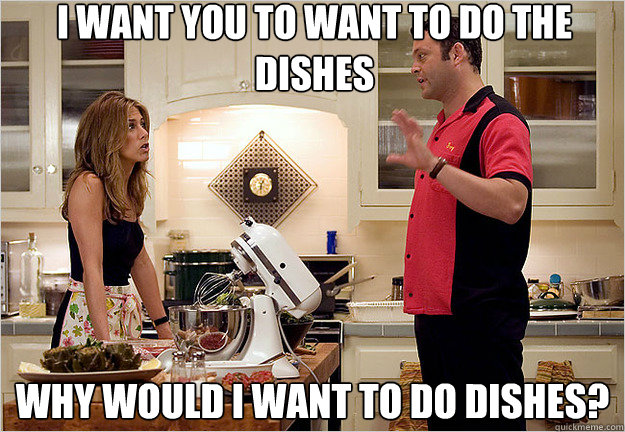 I want you to want to do the dishes Blank Meme Template