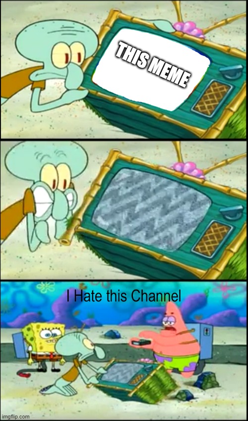 I hate this channel | THIS MEME | image tagged in i hate this channel | made w/ Imgflip meme maker