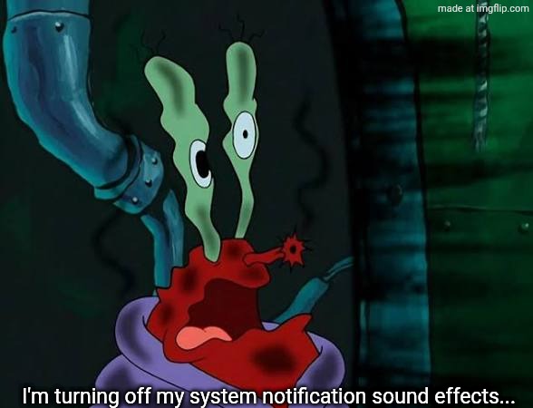 I'm turning off my system notification sound effects... | image tagged in im taking jelly off the menu | made w/ Imgflip meme maker