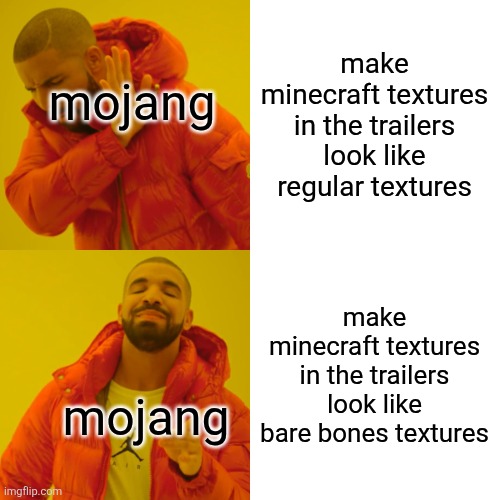 Drake Hotline Bling | make minecraft textures in the trailers look like regular textures; mojang; make minecraft textures in the trailers look like bare bones textures; mojang | image tagged in memes,drake hotline bling | made w/ Imgflip meme maker