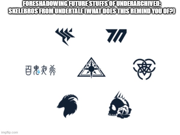 BRUH- | FORESHADOWING FUTURE STUFFS OF UNDERARCHIVED: SKELEBROS FROM UNDERTALE (WHAT DOES THIS REMIND YOU OF?) | image tagged in the seven human schools,seven human souls | made w/ Imgflip meme maker