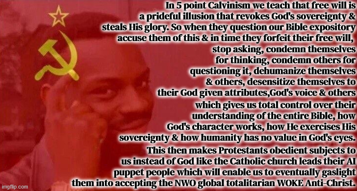 A Heresy Among Heresies | image tagged in calvinism,calvinist memes,anti calvinism,reformed theology,divine edition of marxism,psychopath | made w/ Imgflip meme maker