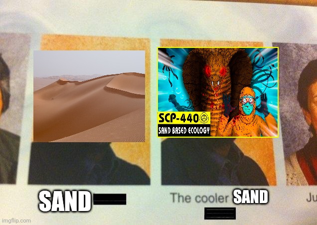 The Cooler Daniel | SAND; SAND | image tagged in the cooler daniel | made w/ Imgflip meme maker