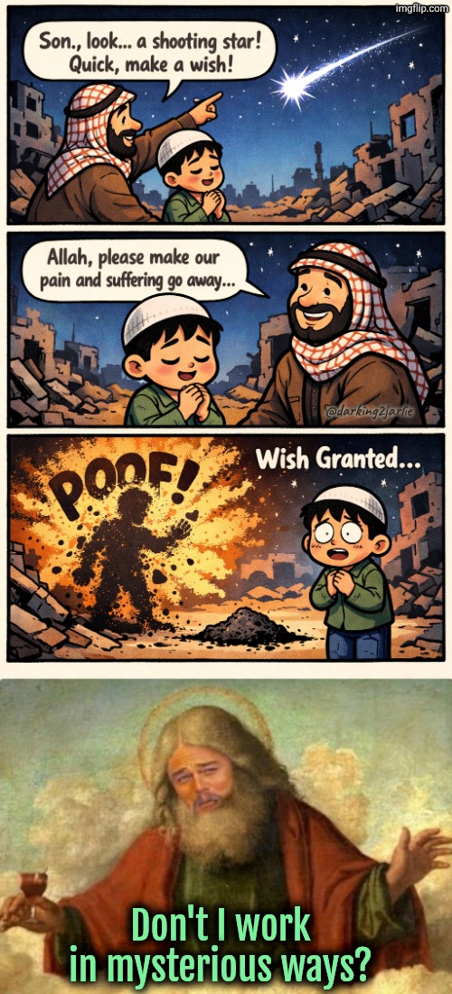That wasn't a shooting star #allahuakbar | @darking2jarlie; Don't I work in mysterious ways? | image tagged in god leonardo dicaprio,allahu akbar,god,dark humor | made w/ Imgflip meme maker