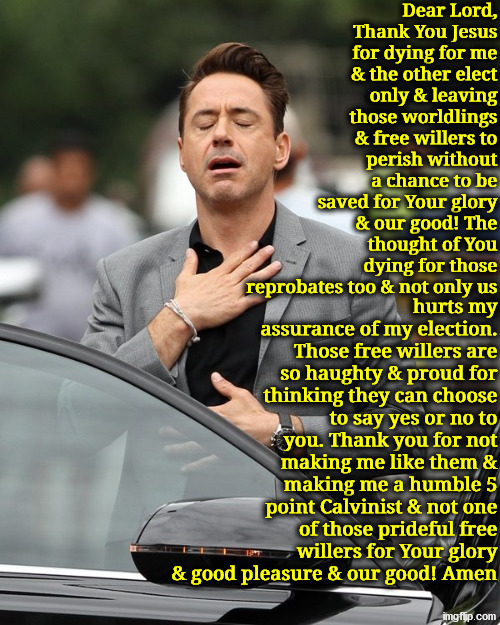 The Epitome Of Pride And Phariseeism | image tagged in calvinism,calvinist memes,anti calvinism,reformed theology,pharisees,pride | made w/ Imgflip meme maker