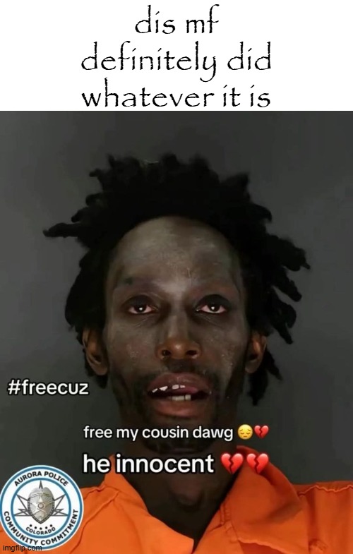 dis mf definitely did whatever it is | made w/ Imgflip meme maker