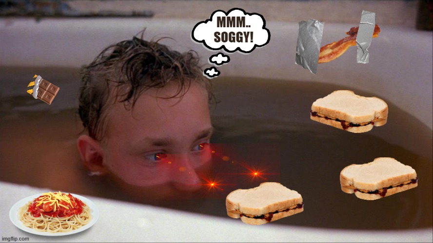 Dirty Bathtub | MMM.. SOGGY! | image tagged in dirty bathtub | made w/ Imgflip meme maker
