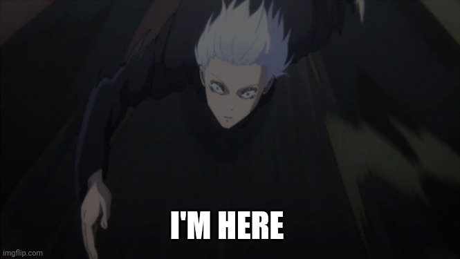 gojo Running | I'M HERE | image tagged in gojo running | made w/ Imgflip meme maker