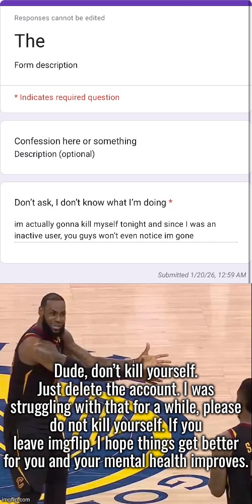 HUH?!?!? | Dude, don’t kill yourself. Just delete the account. I was struggling with that for a while, please do not kill yourself. If you leave imgflip, I hope things get better for you and your mental health improves. | image tagged in ref do something | made w/ Imgflip meme maker