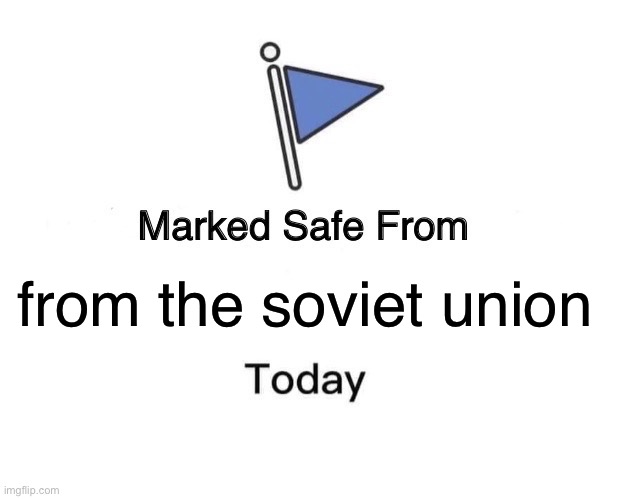 Marked Safe From Meme | from the soviet union | image tagged in memes,marked safe from | made w/ Imgflip meme maker