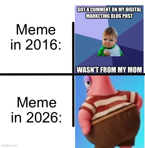 Spongebob | Meme in 2016:; Meme in 2026: | image tagged in memes,blank starter pack,funny memes,funny,meme | made w/ Imgflip meme maker