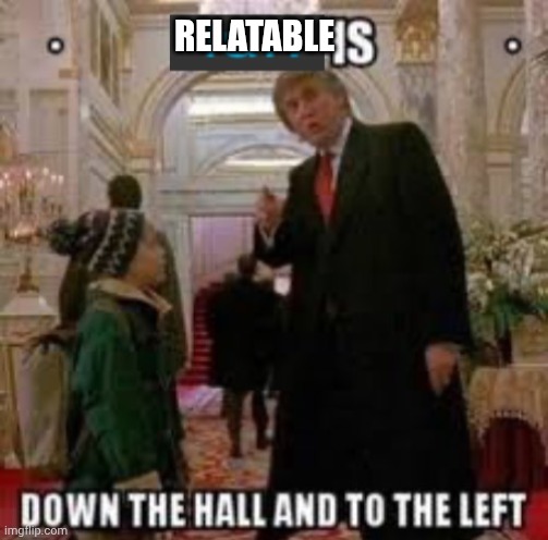 Fun is down the hall and to the left | RELATABLE | image tagged in fun is down the hall and to the left | made w/ Imgflip meme maker