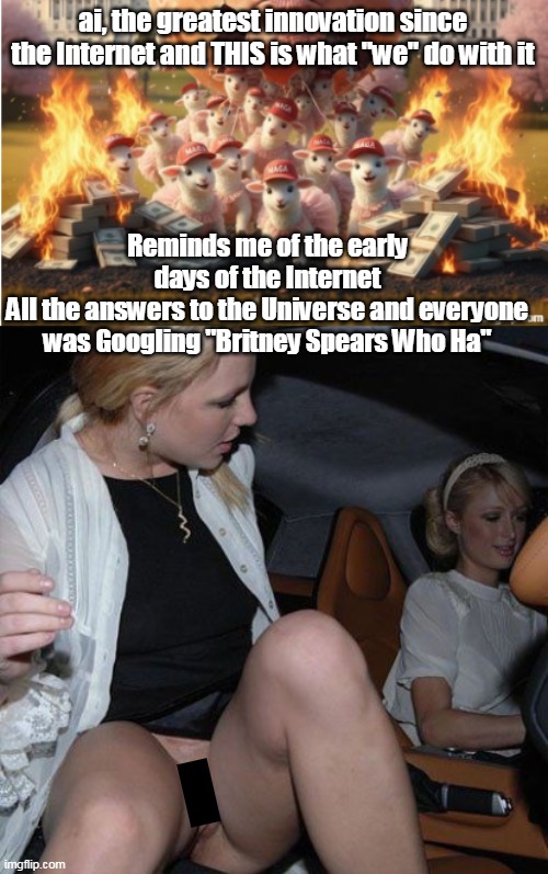 ai, the greatest innovation since the Internet and THIS is what "we" do with it Reminds me of the early days of the Internet
All the answers | made w/ Imgflip meme maker