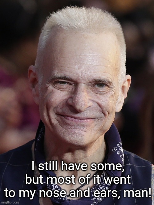 I still have some, but most of it went to my nose and ears, man! | made w/ Imgflip meme maker