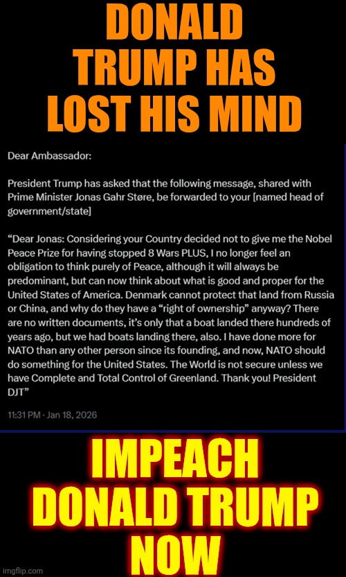 IMPEACH, CONVICT, REMOVE AND INCARCERATE DONALD TRUMP | DONALD TRUMP HAS LOST HIS MIND; IMPEACH
DONALD TRUMP
NOW | image tagged in memes,impeach trump,trump unfit unqualified dangerous,lock him up,conservative hypocrisy,maga | made w/ Imgflip meme maker
