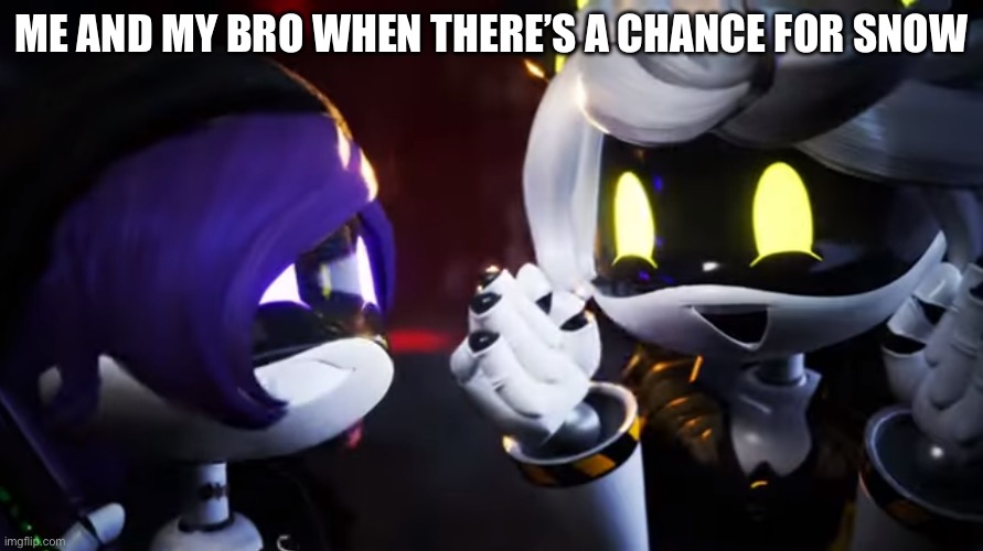 N and Uzi are happy | ME AND MY BRO WHEN THERE’S A CHANCE FOR SNOW | image tagged in n and uzi are happy,murder drones | made w/ Imgflip meme maker
