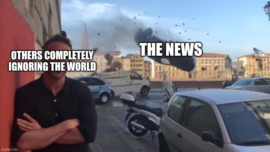 ryan car | THE NEWS; OTHERS COMPLETELY IGNORING THE WORLD | image tagged in ryan car | made w/ Imgflip meme maker