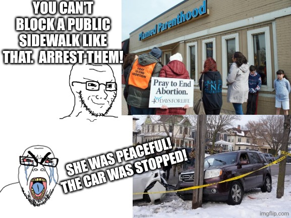 blockage | YOU CAN'T BLOCK A PUBLIC SIDEWALK LIKE THAT.  ARREST THEM! SHE WAS PEACEFUL!  THE CAR WAS STOPPED! | image tagged in blank white template,liberal logic,liberal hypocrisy,political meme | made w/ Imgflip meme maker