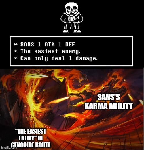 SANS'S KARMA ABILITY; "THE EASIEST ENEMY" IN GENOCIDE ROUTE | image tagged in gurren lagann flaming chariot kick,undertale | made w/ Imgflip meme maker