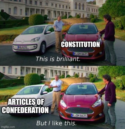 Those goofy old timers | CONSTITUTION; ARTICLES OF CONFEDERATION | image tagged in this is brilliant but i like this | made w/ Imgflip meme maker