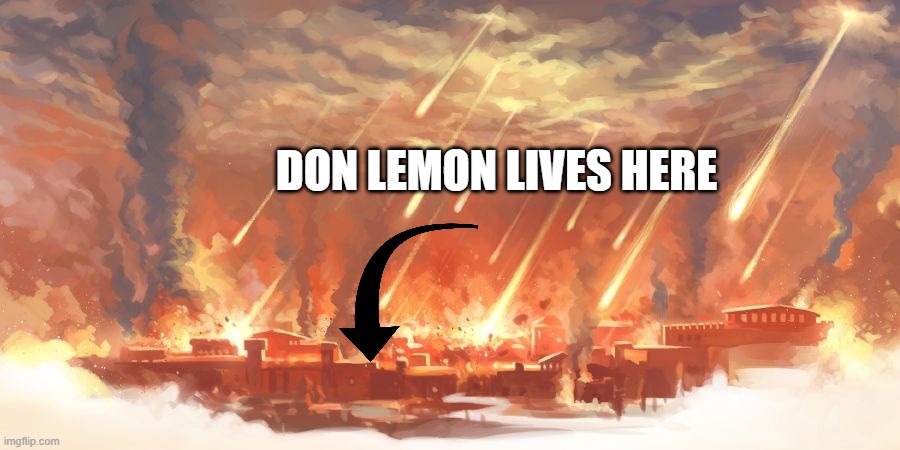 sodom and gomorrah | DON LEMON LIVES HERE | image tagged in sodom and gomorrah | made w/ Imgflip meme maker