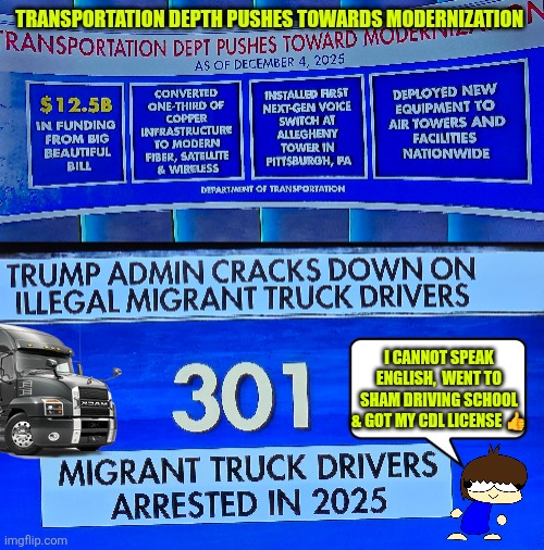 Sean Duffy: Transportation depth pushes towards modernization | TRANSPORTATION DEPTH PUSHES TOWARDS MODERNIZATION; I CANNOT SPEAK ENGLISH,  WENT TO SHAM DRIVING SCHOOL & GOT MY CDL LICENSE 👍 | image tagged in transportation,sean duffy,modernization,english deficiency,illegal immigration,illegal crimes | made w/ Imgflip meme maker