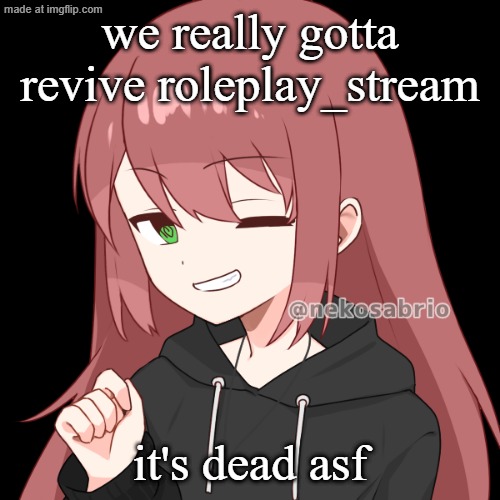 there are like 4 active people in it (including me) and very few mods | we really gotta revive roleplay_stream; it's dead asf | image tagged in eldritch dragnoc | made w/ Imgflip meme maker