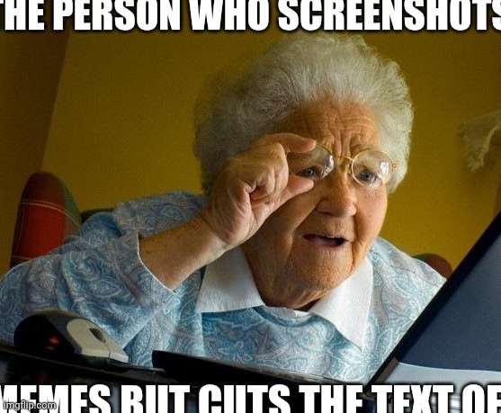 image tagged in grandma,blind,screenshot | made w/ Imgflip meme maker