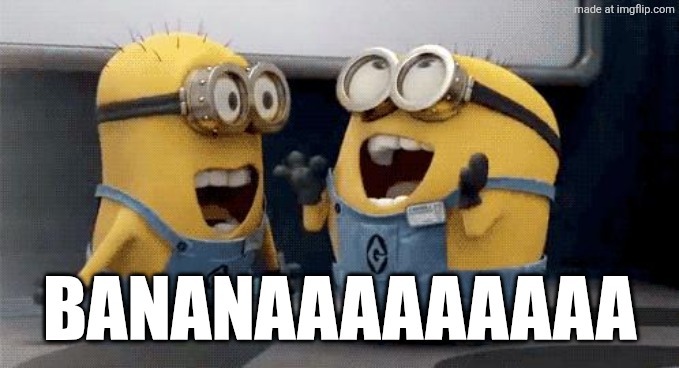 Excited Minions Meme | BANANAAAAAAAAA | image tagged in memes,excited minions | made w/ Imgflip meme maker
