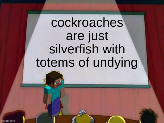 a full inventory of them | cockroaches are just silverfish with totems of undying | image tagged in lisa simpson's presentation,memes,minecraft | made w/ Imgflip meme maker