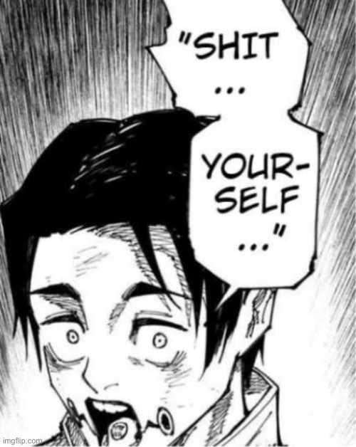 Yuta 'SHIT YOURSELF' | image tagged in yuta 'shit yourself' | made w/ Imgflip meme maker